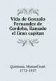Vida de Gonzalo Fernandez de Cordoba, llamado el Gran capitan, Manuel Jose Quintana 