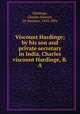 Viscount Hardinge; by his son and private secretary in India, Charles viscount Hardinge, B.A, Hardinge, Charles Stewart, 2d viscount, 1822-1894 