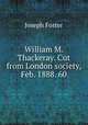 William M. Thackeray. Cut from London society, Feb. 1888. 60., Foster Joseph 