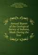 Annual Report of the Geological Survey of Indiana, Made During the Year ., Geological Survey , Indiana Geological Survey, Indiana State Geologist, Indiana , State Geologist 