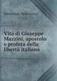 Vita di Giuseppe Mazzini, apostolo e profeta della liberta italiana, Ildebrando Bencivenni 