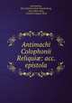Antimachi Colophonii Reliqui?: acc. epistola, Antimachus, Karl Adolf Gottlieb Schellenberg, John Allen Giles, Friedrich August Wolf 
