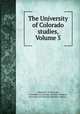 The University of Colorado studies, Volume 5, University of Colorado, University of Colorado (Boulder campus), University of Colorado (Boulder campus). 