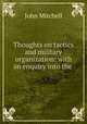 Thoughts on tactics and military organization: with an enquiry into the ., Mitchell John 