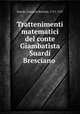 Trattenimenti matematici del conte Giambatista Suardi Bresciano, Suardi, Giovanni Battista, 1711-1767 