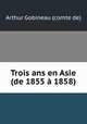 Trois ans en Asie (de 1855 a 1858), Arthur Gobineau (comte de) 