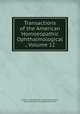 Transactions of the American Homoeopathic Ophthalmological ., Volume 12, American Homoeopathic Ophthalmological, Otological and Laryngological Society 