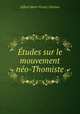 Etudes sur le mouvement neo-Thomiste, Alfred Marie Victor Chretien 