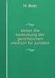 Ueber die bedeutung der gerichtlichen medizin fur juristen, H. Beer 