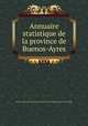 Annuaire statistique de la province de Buenos-Ayres, Buenos Aires Province Direccio?n general de estadistica 