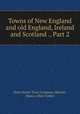 Towns of New England and old England, Ireland and Scotland ., Part 2, State Street Trust Company (Boston, Mass.), Allan Forbes 