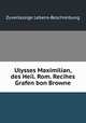 Ulysses Maximilian, des Heil. Rom. Recihes Grafen bon Browne., Zuverlassige Lebens-Beschreibung 