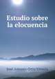 Estudio sobre la elocuencia, Jose Antonio Ortiz Urruela 