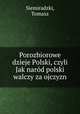 Porozbiorowe dzieje Polski, czyli Jak narod polski walczy za ojczyzn, Siemiradzki, Tomasz 