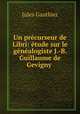 Un precurseur de Libri: etude sur le genealogiste J.-B. Guillaume de Gevigny ., Jules Gauthier 