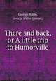 There and back, or A little trip to Humorville, George Niblo, George Niblo (pseud.) 