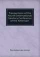 Transactions of the fourth International Sanitary Conference of the American ., Pan American Union 