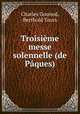 Troisieme messe solennelle (de Paques), Charles Gounod, Berthold Tours 