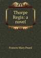 Thorpe Regis: a novel, Frances Mary Peard 