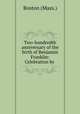 Two-hundredth anniversary of the birth of Benjamin Franklin: Celebration by ., Boston (Mass.) 