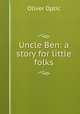 Uncle Ben: a story for little folks, Oliver Optic 