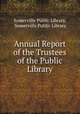 Annual Report of the Trustees of the Public Library, Somerville Public Library, Somerville Public Library 