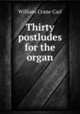 Thirty postludes for the organ, William Crane Carl 