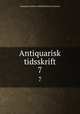 Antiquarisk tidsskrift. 7, Kongelige Nordiske oldskriftselskab (Denmark) 