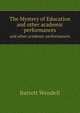 The Mystery of Education. and other academic performances, Barrett Wendell 