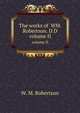 The works of WM. Robertson. D.D. volume II, W. M. Robertson 