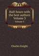 Half-hours with the best authors. Volume 3, Knight Charles 