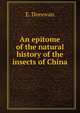 An epitome of the natural history of the insects of China, E. Donovan 