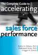 The Complete Guide to Accelerating Sales Force Performance, 