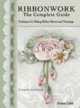 Ribbonwork: The Complete Guide: Techniques for Making Ribbon Flowers and Trimmings, 