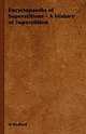 Encyclopaedia of Superstitions - A History of Superstition, M. Radford 