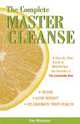 The Complete Master Cleanse: A Step-By-Step Guide to Maximizing the Benefits of the Lemonade Diet, 