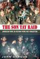 The Son Tay Raid: American POWs in Vietnam Were Not Forgotten, 