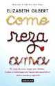 Come, Reza, Ama: El Viaje de Una Mujer Por Italia, India E Indonesia En Busca del Equilibrio Entre Cuerpo y Espiritu, 