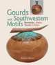 Gourds with Southwestern Motifs: Rainsticks, Masks, Vessels & More, 