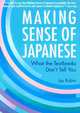 Making Sense of Japanese: What the Textbooks Dont Tell You, 