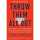 Throw Them All Out: How Politicians and Their Friends Get Rich Off Insider Stock Tips, Land Deals, and Cronyism That Would Send the Rest of Us to Prison, Schweizer, Peter 