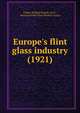 Europe's flint glass industry (1921), Clarke, William Patrick, 1874- 