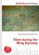 Tibet during the Ming Dynasty, Jesse Russell,Ronald Cohn 