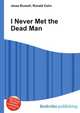 I Never Met the Dead Man, Jesse Russell 