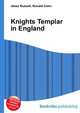 Knights Templar in England, Jesse Russell,Ronald Cohn 