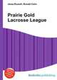 Prairie Gold Lacrosse League, Jesse Russell,Ronald Cohn 