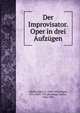 Der Improvisator. Oper in drei Aufz?gen, Albert, Eugen d', 1864-1932,Singer, Otto, 1863-1931,Kastropp, Gustav, 1844-1925 