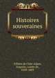 Histoires souveraines, Villiers de L'Isle-Adam, Auguste, comte de, 1838-1889 