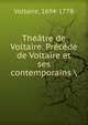 Th??tre de Voltaire. Pr?c?d? de Voltaire et ses contemporains, Voltaire, 1694-1778 
