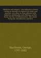 Medicine and surgery : one inductive science : being an attempt to improve its study and practice, on a plan in close alliance with inductive philosophy and offering, as first fruits, the law of inflammation . the whole being the introductory and fir, Macilwain, George, 1797-1882 